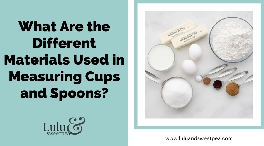 What Are the Different Materials Used in Measuring Cups and Spoons