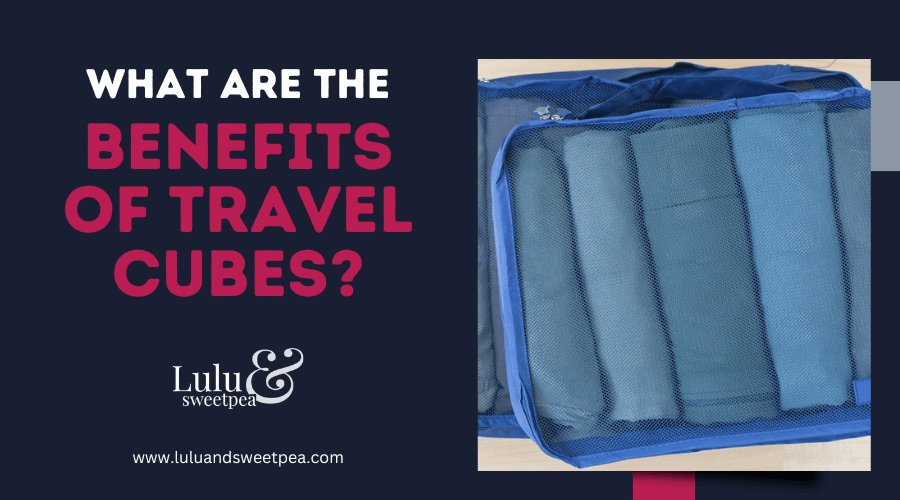 What are the Benefits of Travel Cubes