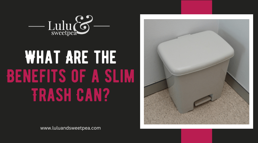 What are the Benefits of a Slim Trash Can