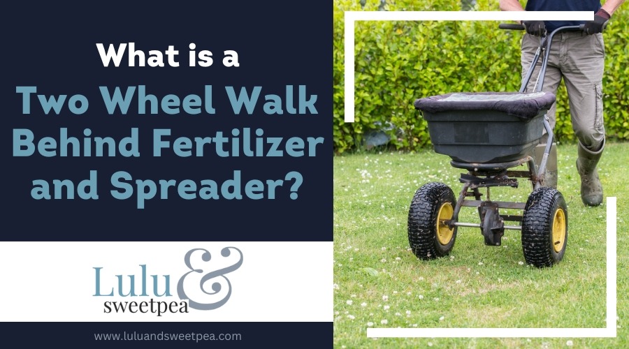 What is a Two Wheel Walk Behind Fertilizer and Spreader