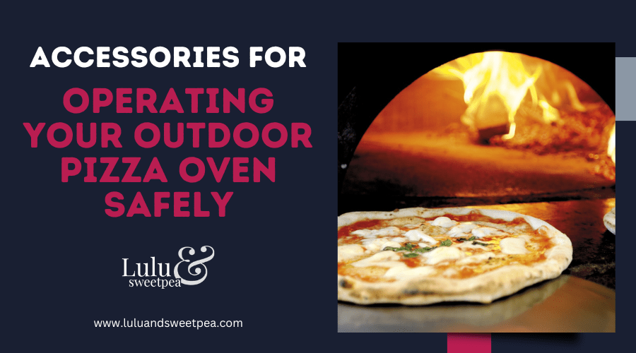 Accessories for Operating Your Outdoor Pizza Oven Safely