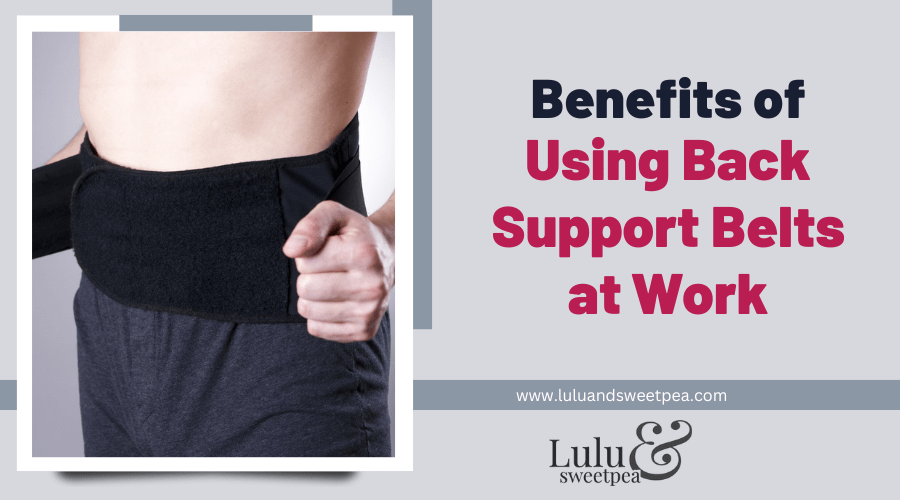 Benefits of Using Back Support Belts at Work