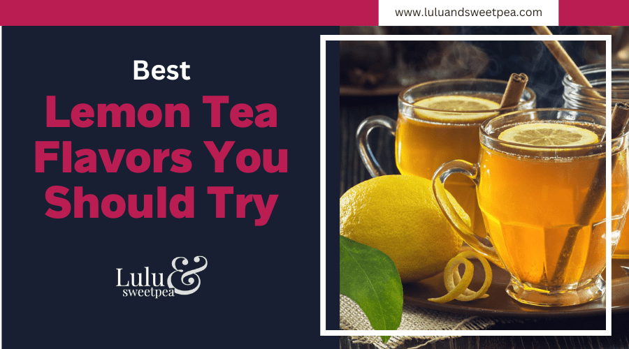 Best Lemon Tea Flavors You Should Try