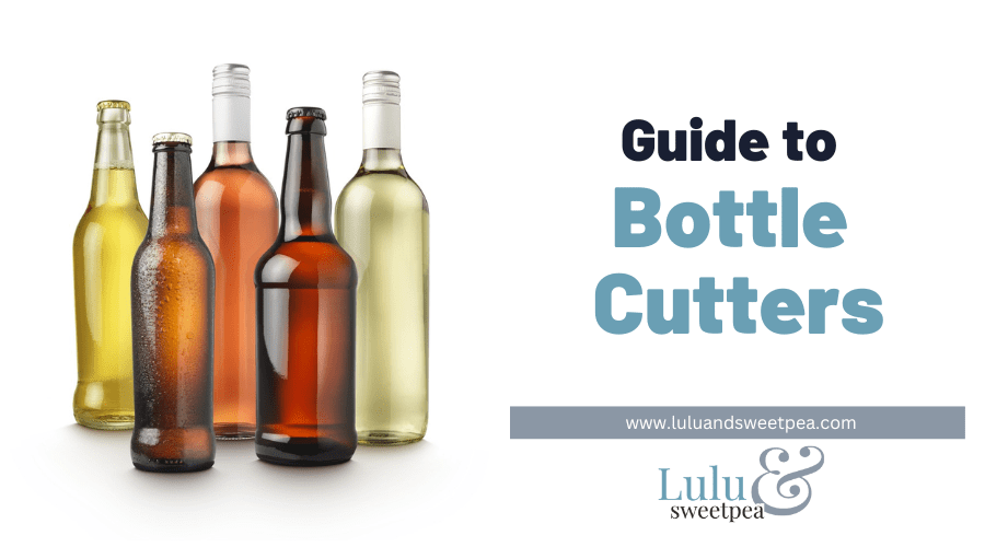 Guide to Bottle Cutters