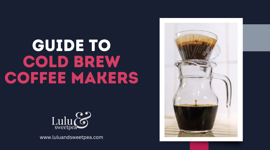 Guide to Cold Brew Coffee Makers