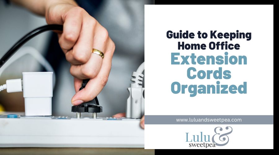 Guide to Keeping Home Office Extension Cords Organized