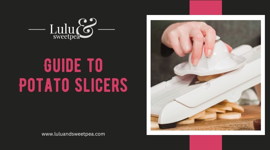 Guide to Potato Slicers