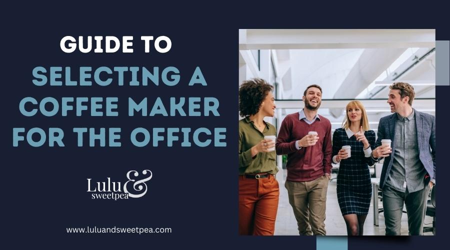 Guide to Selecting a Coffee Maker for the Office