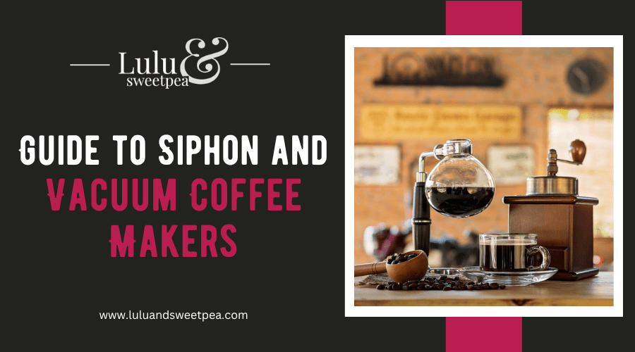Guide to Siphon and Vacuum Coffee Makers