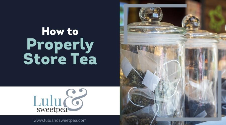 How to Properly Store Tea