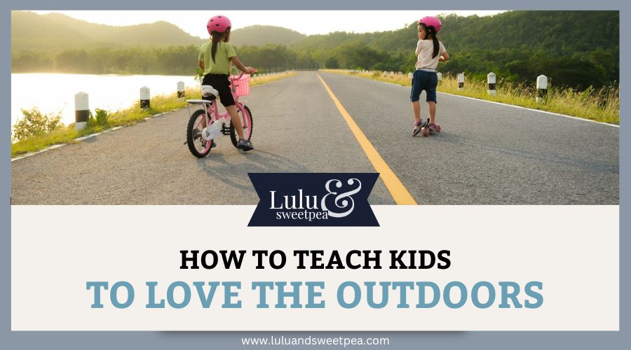 How to Teach Kids to Love the Outdoors