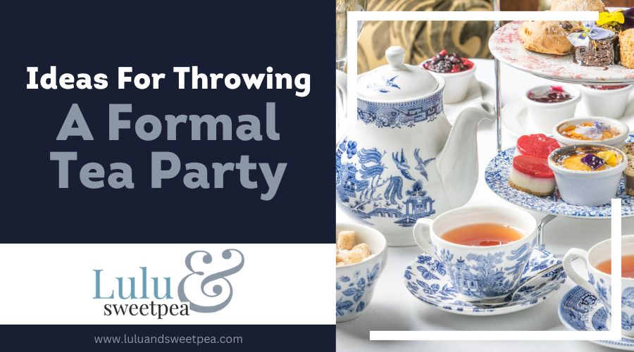 Ideas For Throwing A Formal Tea Party