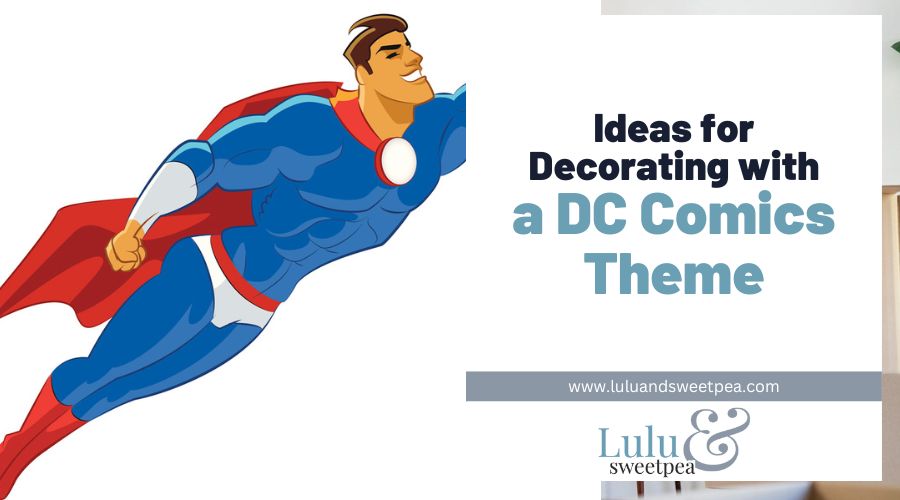 Ideas for Decorating with a DC Comics Theme