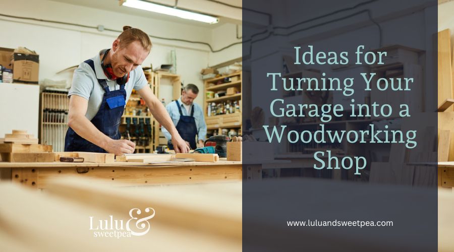 Ideas for Turning Your Garage into a Woodworking Shop