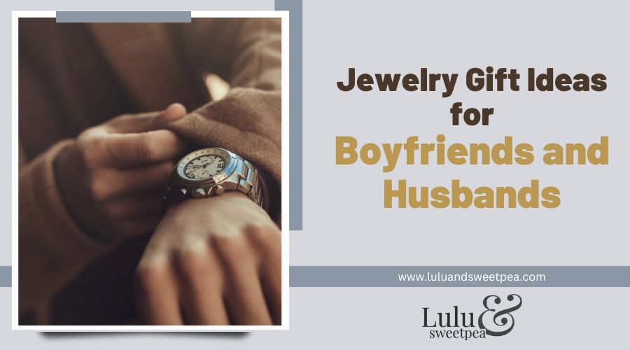 Jewelry Gift Ideas for Boyfriends and Husbands