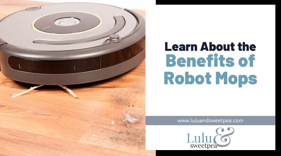Learn About the Benefits of Robot Mops