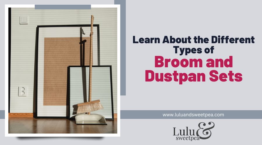 Learn About the Different Types of Broom and Dustpan Sets