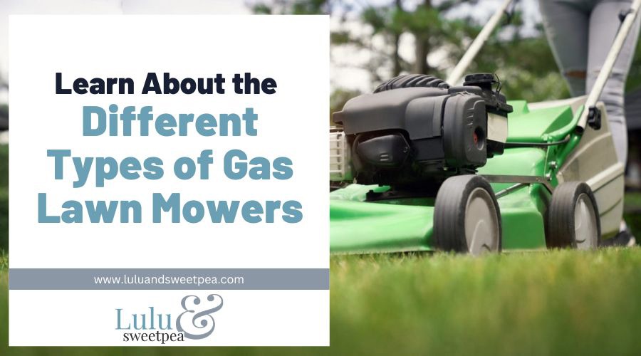 Learn About the Different Types of Gas Lawn Mowers
