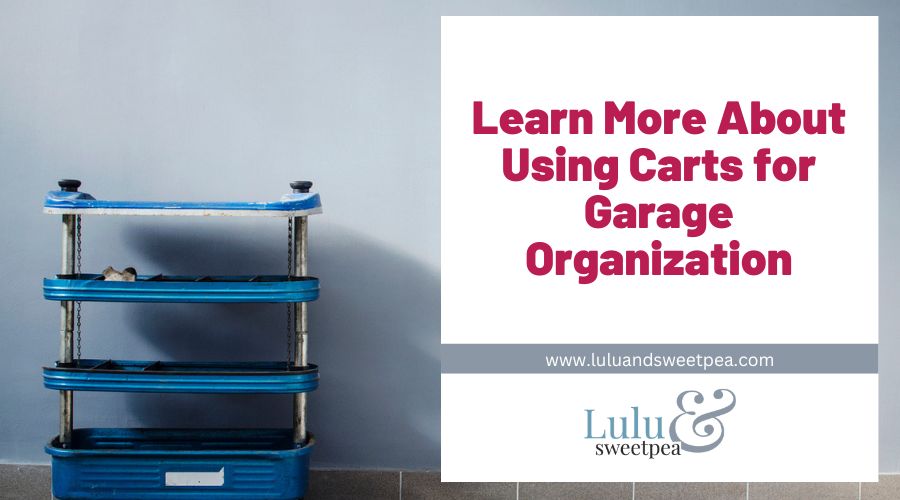 Learn More About Using Carts for Garage Organization