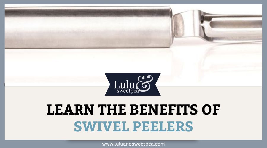 Learn the Benefits of Swivel Peelers