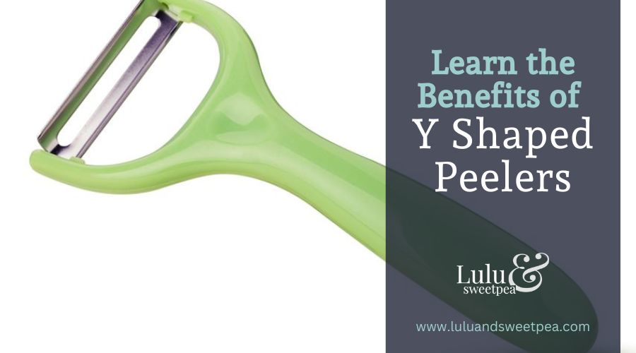 Learn the Benefits of Y Shaped Peelers