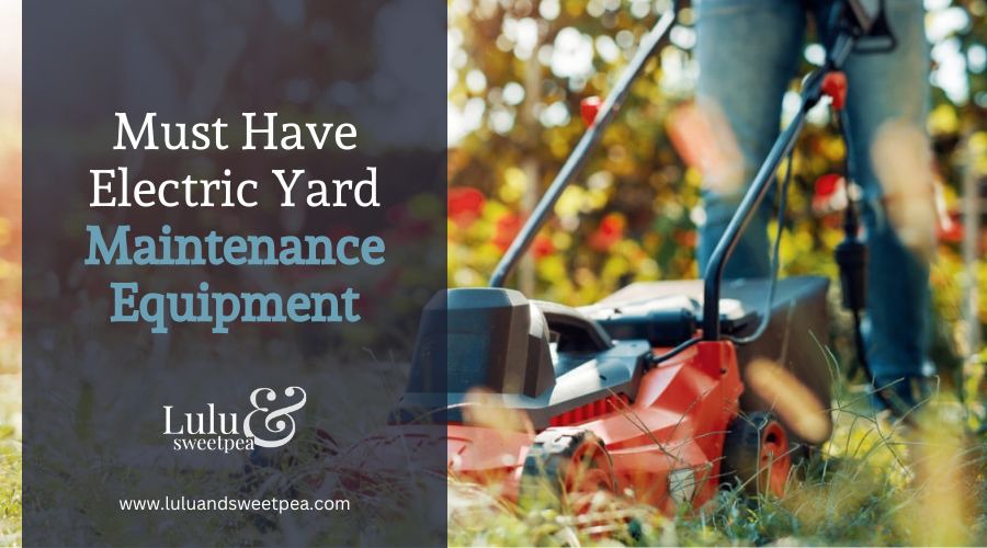 Must Have Electric Yard Maintenance Equipment