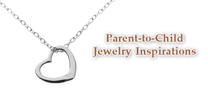 Parent-to-Child Jewelry Inspirations