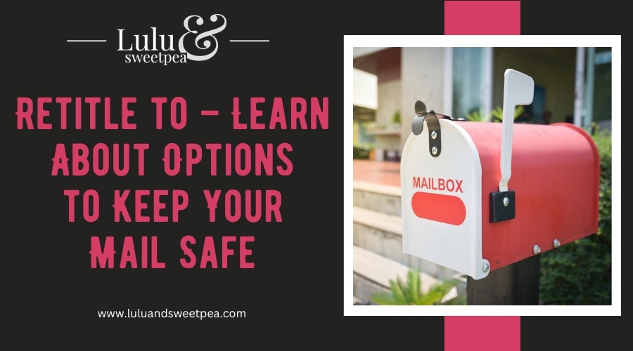 Retitle to – Learn About Options to Keep Your Mail Safe