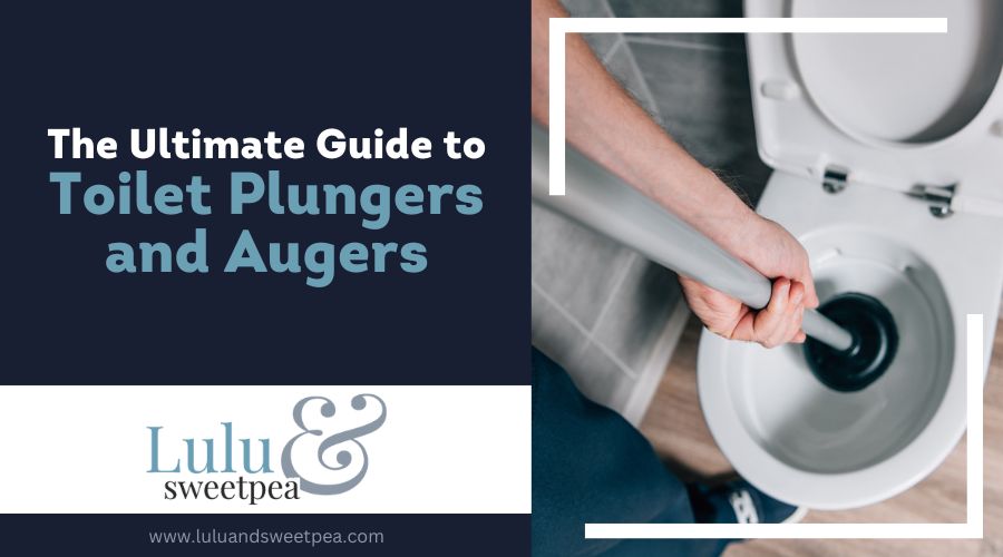The Ultimate Guide to Toilet Plungers and Augers