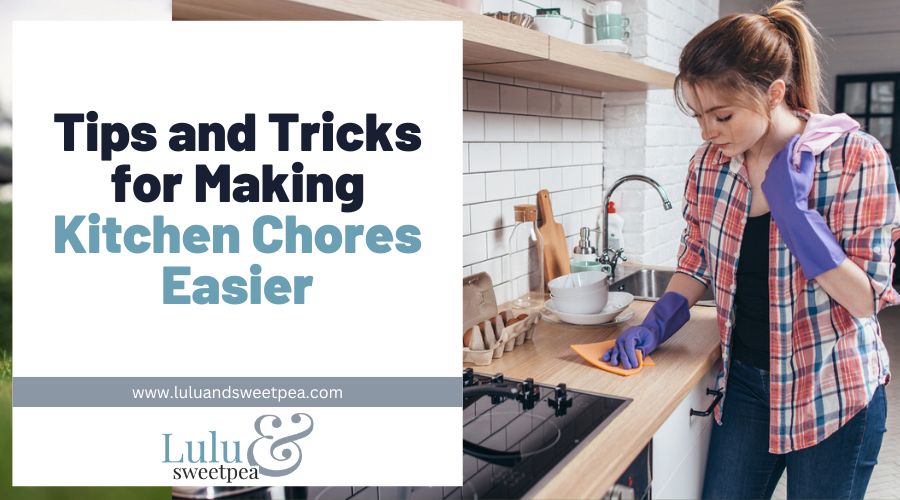 Tips and Tricks for Making Kitchen Chores Easier
