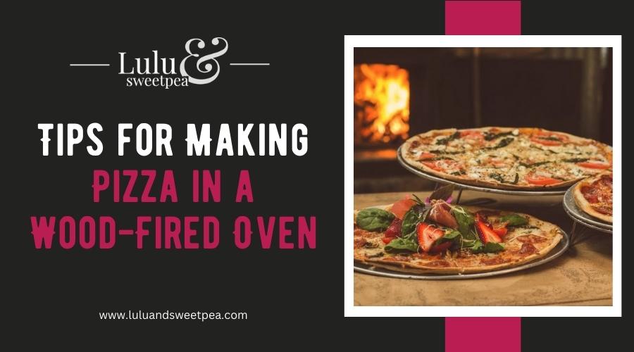 Tips for Making Pizza in a Wood-Fired Oven