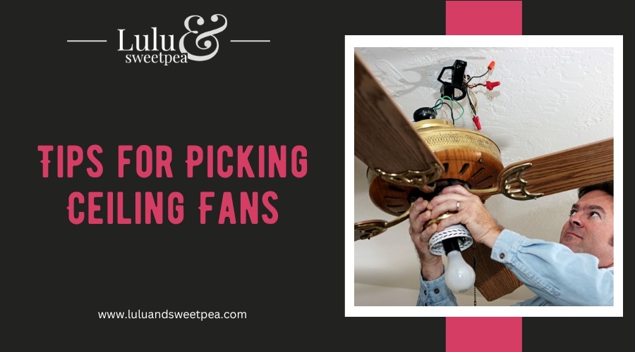 Tips for Picking Ceiling Fans