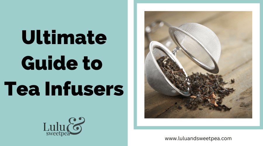 Ultimate Guide to Tea Infusers