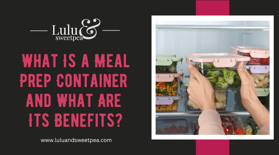 What Is a Meal Prep Container and What Are Its Benefits?