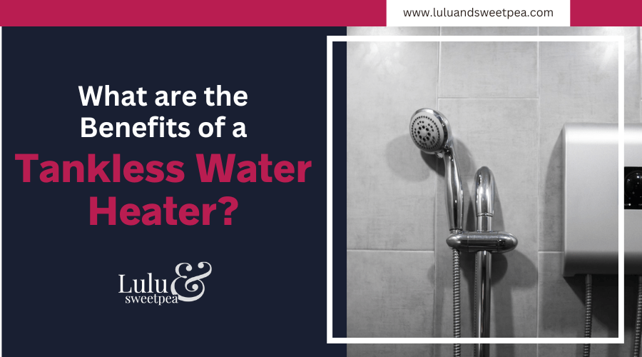 What are the Benefits of a Tankless Water Heater