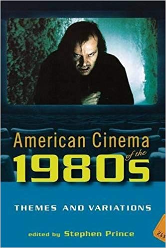 American Cinema of the 1980s Themes and Variations Screen Decades American Culture America 