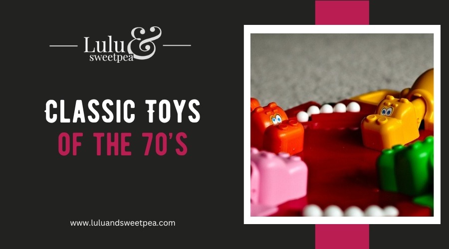 Classic Toys of the 70s