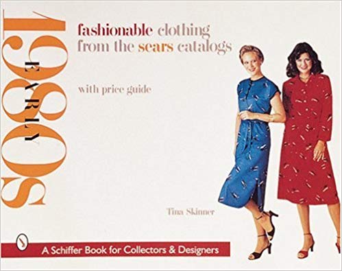 Fashionable Clothing from the Sears Catalogs Early 1980s A Schiffer Book for Collectors Designers 
