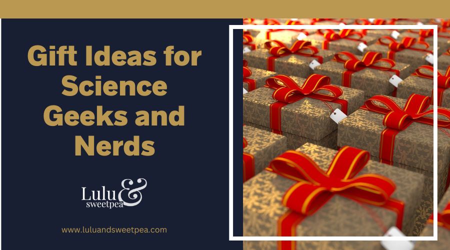Gift Ideas for Science Geeks and Nerds