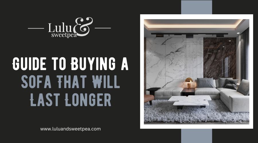 Guide to Buying a Sofa That Will Last Longer