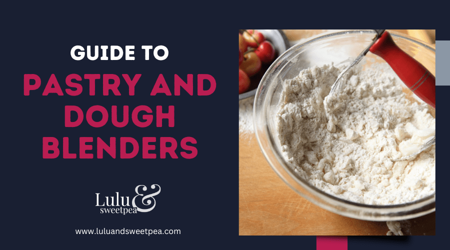 Guide to Pastry and Dough Blenders