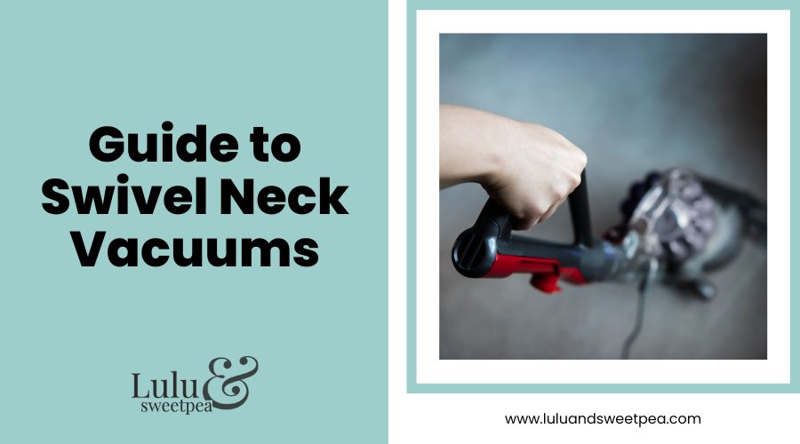 Guide to Swivel Neck Vacuums