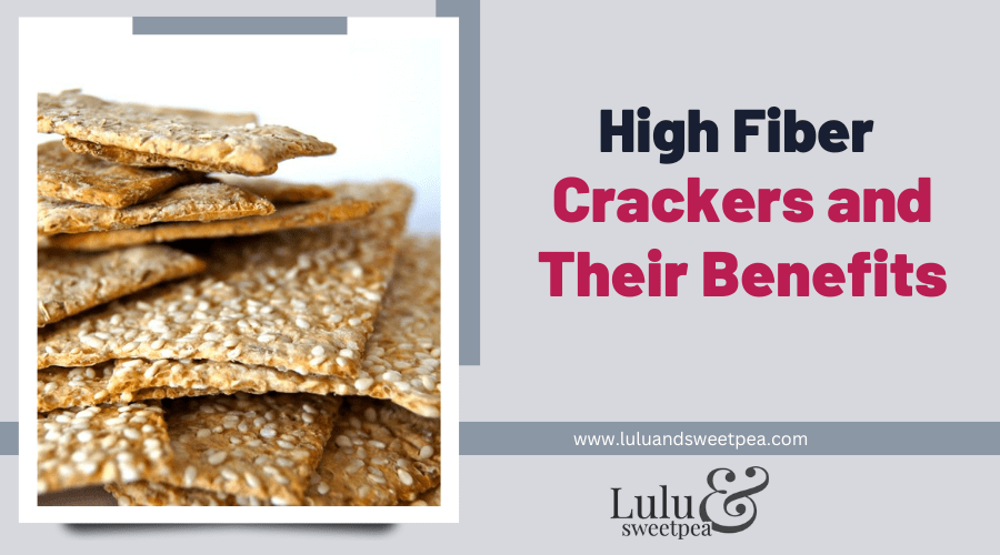 High Fiber Crackers and Their Benefits