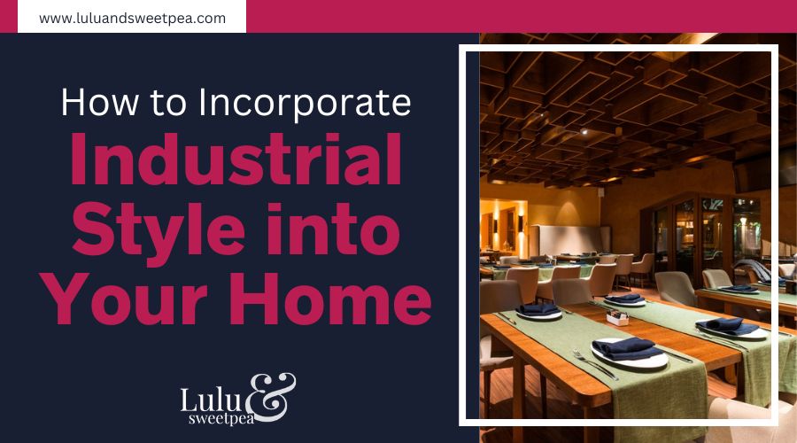 How to Incorporate Industrial Style into Your Home