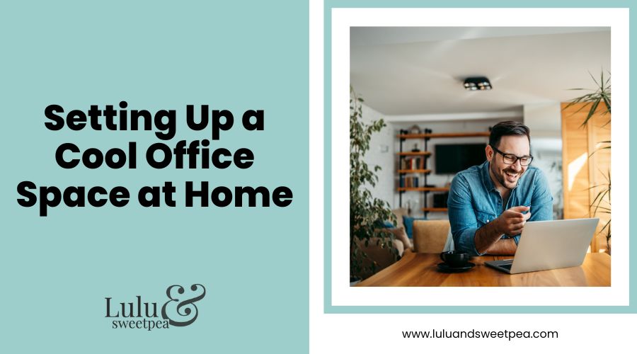Setting Up a Cool Office Space at Home