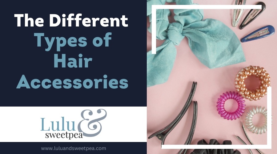 The Different Types of Hair Accessories