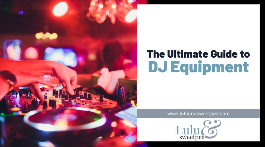 The Ultimate Guide to DJ Equipment