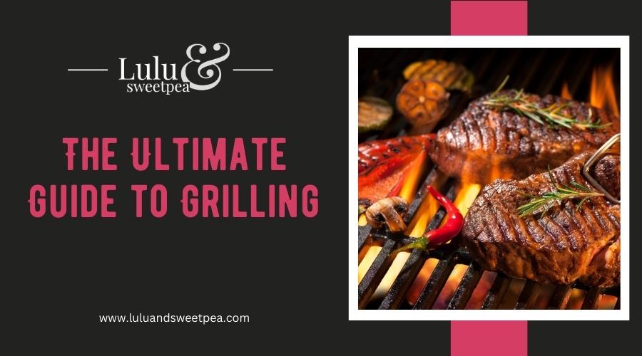 The Ultimate Guide to Grilling