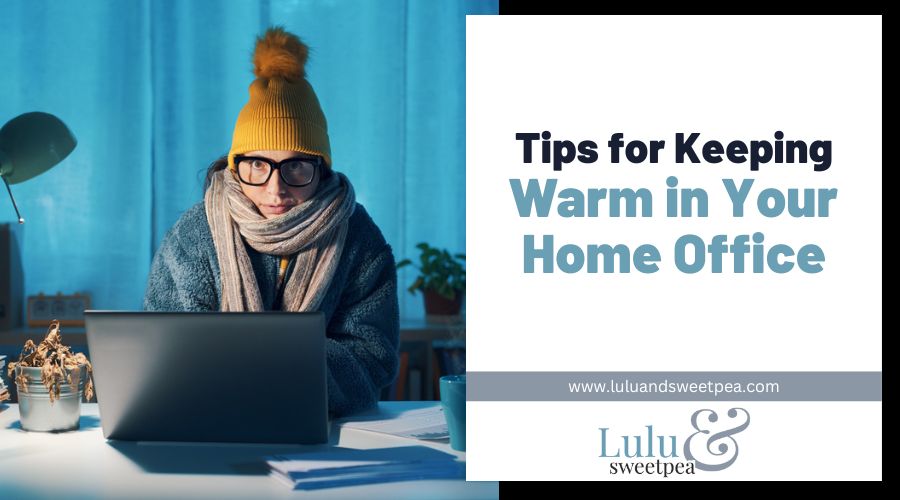 Tips for Keeping Warm in Your Home Office