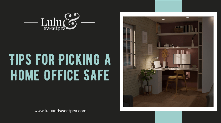 Tips for Picking a Home Office Safe